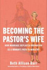 Becoming the Pastor's Wife: How Marriage Replaced Ordination as a Woman's Path to Ministry