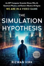 The Simulation Hypothesis: An MIT Computer Scientist Shows Why AI, Quantum Physics, and Eastern Mystics All Agree We Are In a Video Game