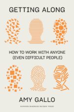 Getting Along: How to Work with Anyone (Even Difficult People)