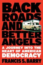 Back Roads and Better Angels: A Journey into the Heart of American Democracy