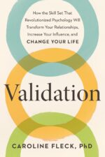 Validation: How the Skill Set That Revolutionized Psychology Will Transform Your Relationships, Increase Your Influence, and Change Your Life