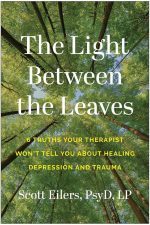 The Light Between the Leaves: 6 Truths Your Therapist Won't Tell You About Healing Depression and Trauma