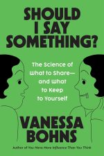 Should I Say Something?: The Science of What to Share—and What to Keep to Yourself